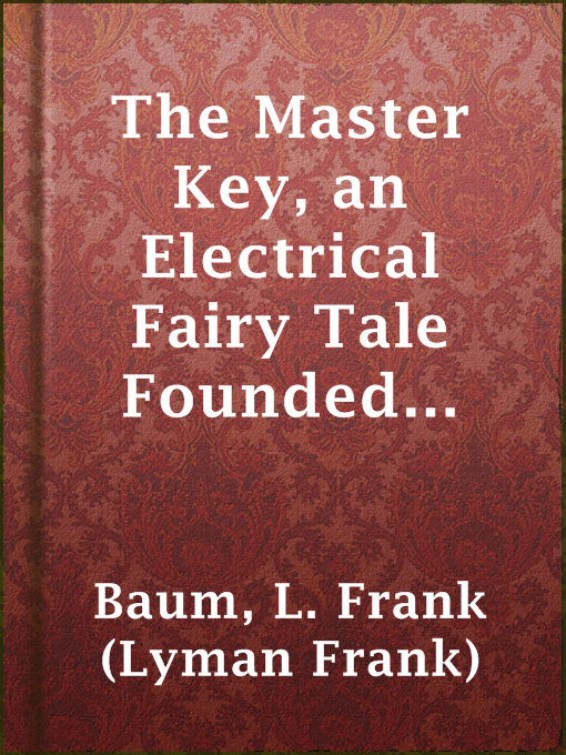 Upplýsingar um The Master Key, an Electrical Fairy Tale Founded Upon the Mysteries of Electricity eftir L. Frank (Lyman Frank) Baum - Til útláns